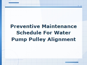 Water Pump Pulley Alignment Preventive Maintenance Schedule